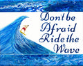 Don't Be Afraid Ride the Wave — Original Acrylic Painting